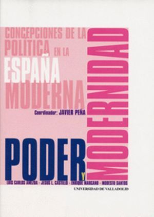 PODER Y MODERNIDAD. CONCEPCIONES DE LA POLITICA EN LA ESPAÑA