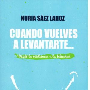 CUANDO VUELVES A LEVANTARTE DESDE LA RESILIENCIA A FELICIDA