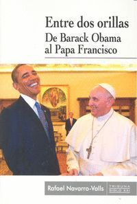 ENTRE DOS ORILLAS DE BARACK OBAMA AL PAPA FRANCISCO