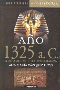 AÑO 1325 A C EL AÑO QUE MURIO TUTANKHAMON