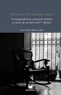 MEMOIRES DÏAMERIQUE LATINE. CORRESPONDANCES, JOURNAUX INTIME