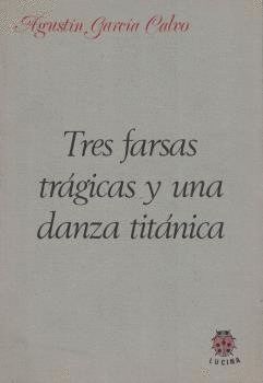 TRES FARSAS TRAGICAS Y UNA DANZA TITANICA