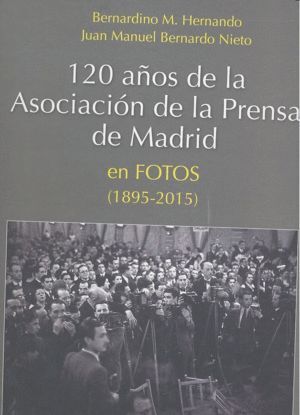 120 AÑOS DE LA ASOCIACION DE LA PRENSA DE MADRID EN FOTOS