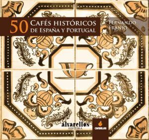 50 CAFES HISTORICOS DE ESPAÑA Y PORTUGAL