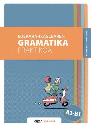 EUSKARA-IKASLEAREN GRAMATIKA PRAKTIKOA A1-B1 (EUSKARAZ ETA F