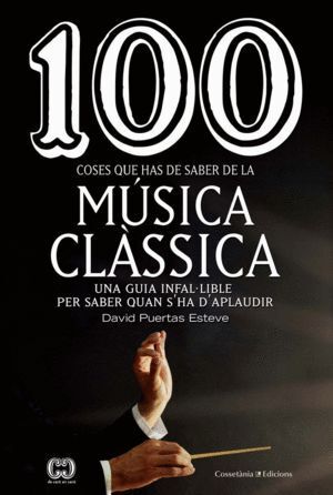 100 COSES QUE HAS DE SABER DE LA MUSICA CLASSICA