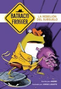 UN CASO DE BATRACIO FROGGER 5 LA REBELION DEL SUBSUELO
