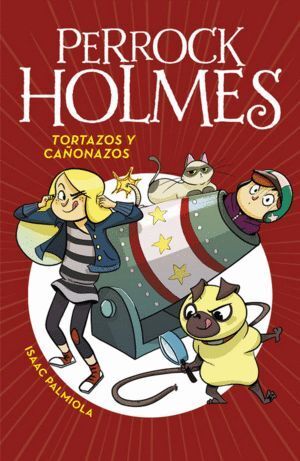 PERROCK HOLMES 4. TORTAZOS Y CAÑONAZOS