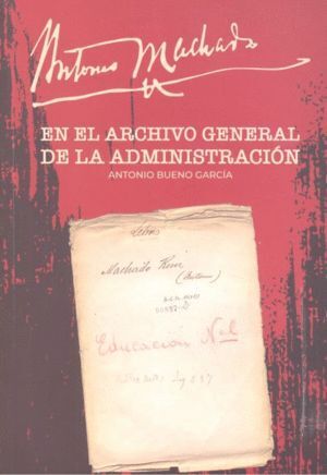 ANTONIO MACHADO EN EL ARCHIVO GENERAL DE LA ADMINI