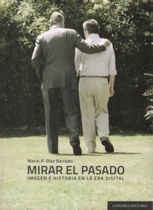 MIRAR EL PASADO IMAGEN E HISTORIA EN LA ERA DIGITAL