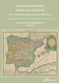 CATALUÑA EN ESPAÑA. ESPAÑA EN CATALUÑA. TRECE VISIONES ACADE
