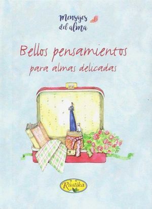 BELLOS PENSAMIENTOS PARA ALMAS DELICADAS/MENSAJES