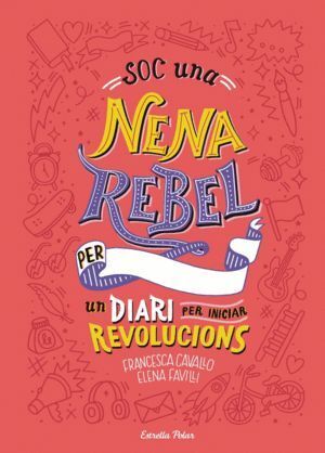SOC UNA NENA REBEL UN DIARI PER INICIAR REVOLUCIONS