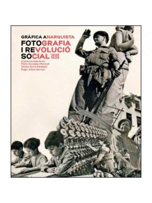 GRAFICA ANARQUISTA FOTOGRAFIA Y REVOLUCIO