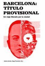 BARCELONA: TITULO PROVISIONAL. UN VIAJE LITERARIO POR LA CIU