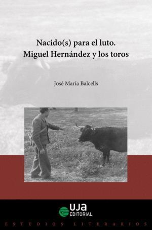 NACIDOS (S) PARA EL LUTO. MIGUEL HERNANDEZ Y LOS TOROS