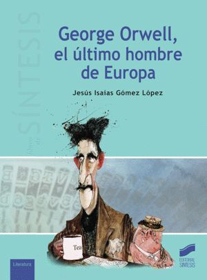 GEORGE ORWELL EL ULTIMO HOMBRE DE EUROPA