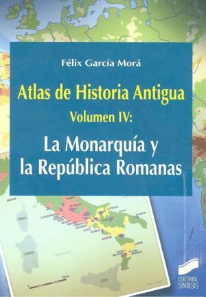 ATLAS DE HISTORIA ANTIGUA VOL 4 LA MONARQUIA Y LA REPUBLIAC