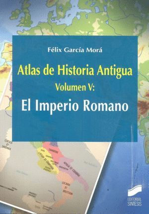 ATLAS DE HISTORIA ANTIGUA VOL 5 EL IMPERIO ROMANO