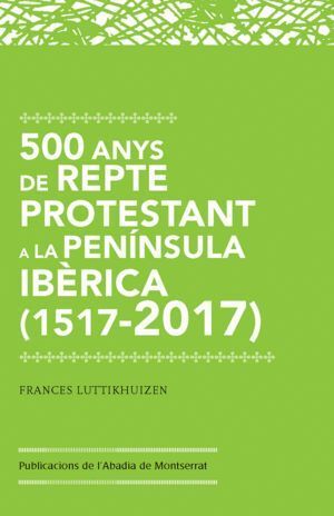 500 ANYS DE REPTE PROTESTANT PENINSULA IBERICA 1517 2017