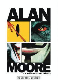 ALAN MOORE LA AUTOPSIA DEL HEROE