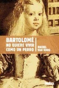 BARTOLOME NO QUIERE VIVIR COMO UN PERRO