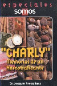 CHARLY MEMORIAS DE UN NARCOTRAFICANTE
