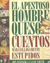 APESTOSO HOMBRE QUESO OTROS CUENTOS MARAVILL.ESTUPIDOS