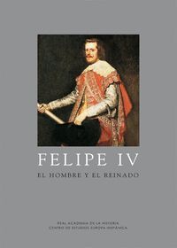 FELIPE IV EL HOMBRE Y EL REINADO