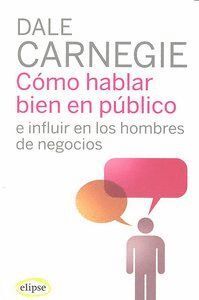 COMO HABLAR BIEN EN PUBLICO E INFLUIR EN LOS HOMBRES DE NEGO