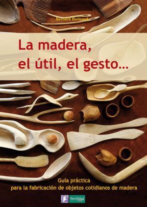 MADERA, EL UTIL, EL GESTO,LA