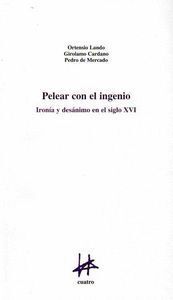 PELEAR CON EL INGENIO IRONIA Y DESANIMO EN EL SIGLO XVI