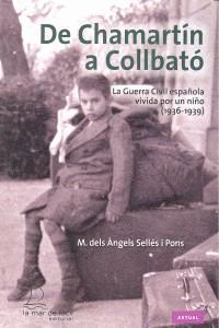 DE CHAMARTIN A COLLBATO GUERRA CIVIL ESPAÑOLA VIVIDA NIÑO