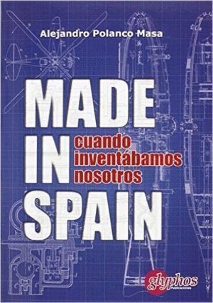 MADE IN SPAIN. CUANDO INVENTABAMOS NOSOTROS