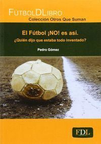 FUTBOL NO ES ASI QUIEN FIJO QUE ESTABA TODO INVENTADO