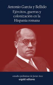 EJERCITOS GUERRAS Y COLONIZACION EN LA HISPANIA ROMANA