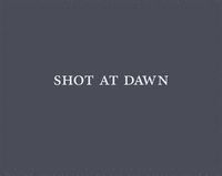 SHOT AT DAWN