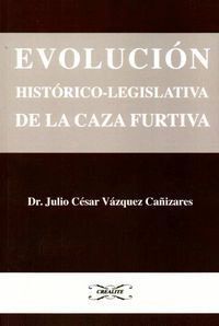 EVOLUCION HISTORICO LEGISLATIVA DE LA CAZA FURTIVA