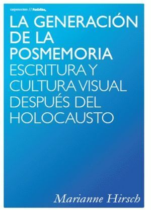 LA GENERACION DE LA POSMEMORIA ESCRITURA Y CULTURA VISUAL D