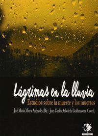 LAGRIMAS EN LA LLUVIA ESTUDIOS SOBRE LA MUERTE Y LOS MUERTO