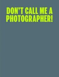 C PHOTO 10 DONT CALL ME A PHOTOGRAPHER