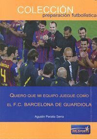 QUIERO QUE MI EQUIPO JUEGUE COMO F C BARCELONA GUARDIOLA