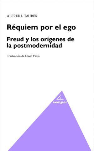 REQUIEM POR EL EGO FREUD Y LOS ORIGENES DE LA POSMODERNIDAD