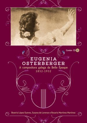 EUGENIA OSTERBERGER: A COMPOSITORA GALEGA DA BELLE EPOQUE (1
