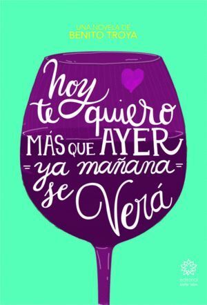 HOY TE QUIERO MAS QUE AYER, YA MAÑANA SE VERA