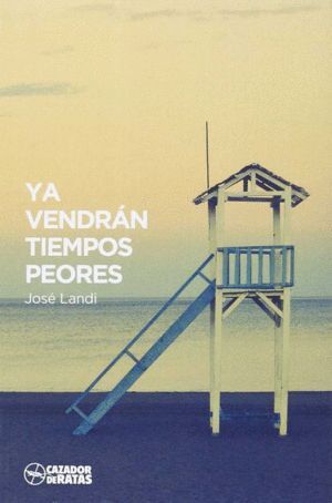 YA VENDRAN TIEMPOS PEORES