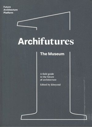 ARCHIFUTURES VOL I THE MUSEUM