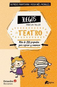 JUEGOS PARA UN TALLER DE TEATRO : MÁS DE 200 PROPUESTAS PARA EXPRESARSE Y COMUNICAR EN EL AULA
