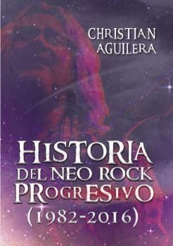 HISTORIA DEL NEO ROCK PROGRESIVO 1982 2016