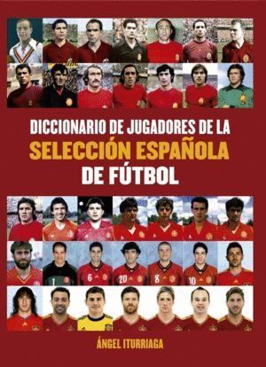 DICCIONARIO DE JUGADORES DE LA SELECCION ESPAÑOLA DE FUTBOL
